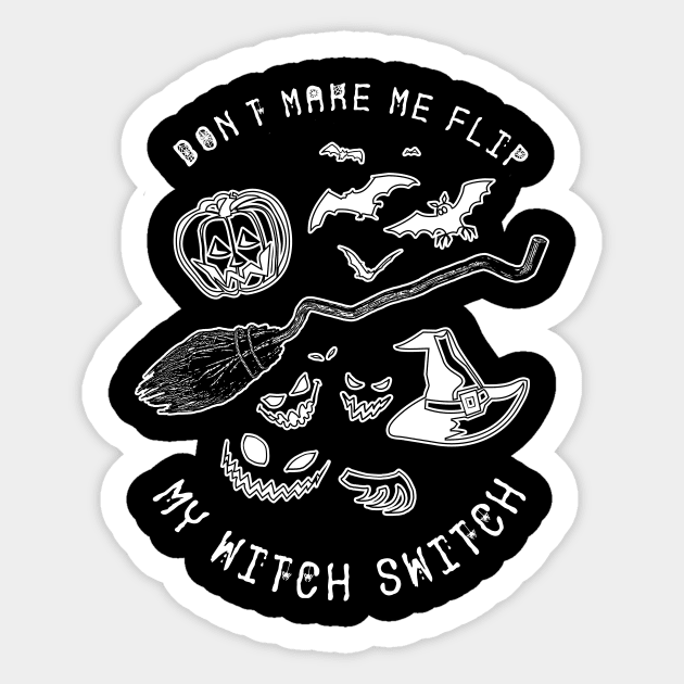 Don't Make Me Flip My Witch Switch Witch Shirt Funny Halloween Tshirt Scary Party Gift Skeleton Tee Sticker by NickDezArts